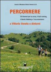 Percorrere. A Vittorio Veneto e dintorni