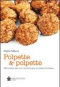 Polpette & polpette. 100 ricette per non dimenticare un piatto familiare