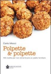 Polpette & polpette. 100 ricette per non dimenticare un piatto familiare