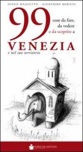 99 cose da fare, da vedere e da scoprire a Venezia e nel suo territorio