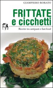 Frittate e cicchetti. Ricette tra antipasti e fast-food