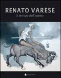 Renato Varese. Il tempo dell'uomo