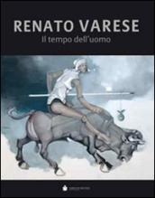 Renato Varese. Il tempo dell'uomo