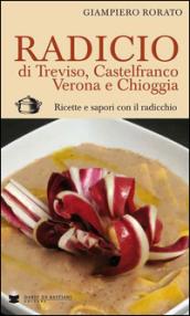 Radicio di Treviso, Castelfranco, Verona e Chioggia. Ricette e sapori con il radicchio