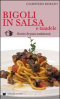 Bigoli in salsa e taiadele. Ricette di pasta tradizionali