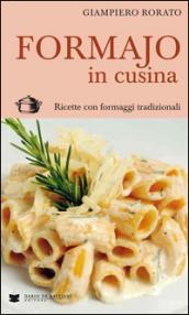 Formajo in cucina. Ricette con formaggi tradizionali