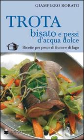 Trota bisato e pessi d'acqua dolce. Ricette per pesce di fiume e di lago