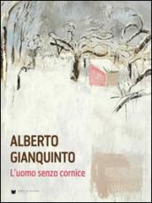 Alberto Gianquinto. L'uomo senza cornice