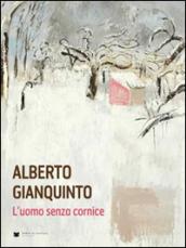 Alberto Gianquinto. L'uomo senza cornice