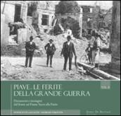 Piave. Le ferite della grande guerra. Novembre 1917-ottobre 1918. Documenti e immagini dal fronte sul fiume sacro alla patria