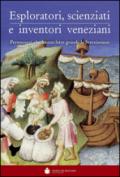 Eploratori, scienziati e inventori veneziani. Personaggi che hanno fatto grande la Serenissima