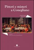 Pittori e misteri a Conegliano. Convegno di studi sugli artisti coneglianesi tra XVI e XVII secolo