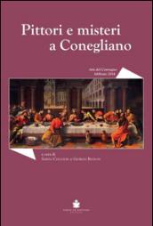 Pittori e misteri a Conegliano. Convegno di studi sugli artisti coneglianesi tra XVI e XVII secolo