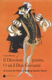 Il dissoluto punito. O sia il don Giovanni. Di Lorenzo Da Ponte per Wolfang Amadeus Mozart