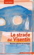 Le strade del Visentin Racconti vittoriesi di montagna