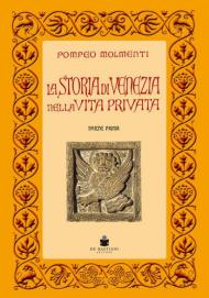 La storia di Venezia nella vita privata dalle origini alla caduta della Repubblica