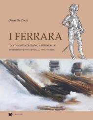 I Ferrara. Una dinastia di spadai a Serravalle. Aspetti privati e imprenditoriali (sec. XVI-XVIII)