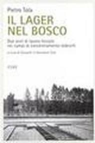 Il lager nel bosco. Due anni di lavoro forzato nei campi di concentramento tedeschi