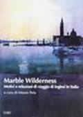 Marble Wilderness. Motivi e relazioni di viaggio di inglesi in Italia