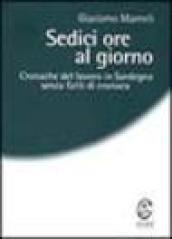 Sedici ore al giorno. Cronache del lavoro in Sardegna senza fatti di cronaca