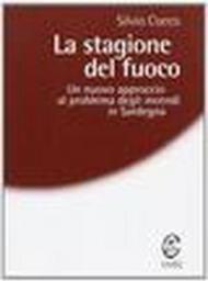 La stagione del fuoco. Un nuovo approccio al problema degli incendi in Sardegna