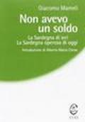 Non avevo un soldo. La Sardegna di ieri, la Sardegna operosa di oggi