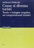 Come si diventa turisti. Teoria e indagine empirica sui comportamenti turistici