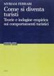 Come si diventa turisti. Teoria e indagine empirica sui comportamenti turistici