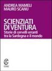 Scienziati di ventura. Storie di cervelli erranti tra la Sardegna e il mondo