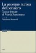 La perenne aurora del pensiero. Nuove letture di Maria Zambrano