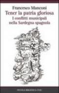 Tener la patria gloriosa. I conflitti municipali nella Sardegna spagnola