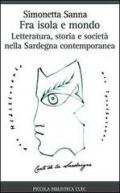 Fra isola e mondo. Letteratura, storia e società nella Sardegna contemporanea