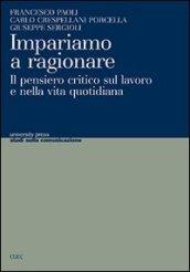 Impariamo a ragionare. Il pensiero critico sul lavoro e nella vita quotidiana