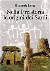 Nella preistoria le origini dei sardi. Con CD-ROM