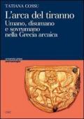 L' arca del tiranno. Umano, disumano e sovrumano nella Grecia arcaica