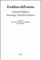 Il soldino nell'anima. Antonio Pigliaru interroga Antonio Gramsci