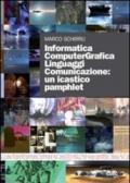 Informatica computergrafica. Linguaggi comunicazione: un icastico pamphlet. Con DVD