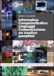 Informatica computergrafica. Linguaggi comunicazione: un icastico pamphlet. Con DVD