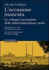 L'occasione mancata. Lo sviluppo incompiuto della industrializzazione sarda