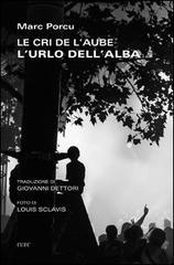 Le cri de l'aube-L'urlo dell'alba. Ediz. bilingue