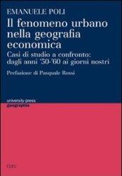 Il fenomeno urbano nella geografia economica. Casi di studio a confronto: dagli anni '50-'60 ai giorni nostri