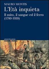 L'età inquieta. Il mito, il sangue ed il ferro (1789-1939)