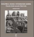 Scolpire il suono. Fotografare l'anima. Pinuccio Sciola secondo Pablo Volta. Ediz. illustrata