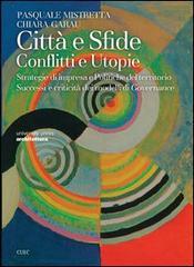 Città e sfide. Conflitti e utopie. Strategie di impresa e politiche del territorio. Successi e criticità dei modelli di governance