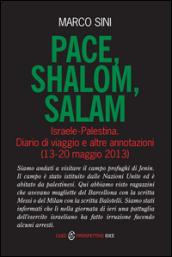 Pace, shalom, salam. Israele-Palestrina. Diario di viaggio e altre annotazioni (13-20 maggio 2013)