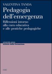 PEDAGOGIA DELL'EMERGENZA. RIFLESSIONI INTORNO ALLA CURA EDUCATIVA E ALLE PRATICH