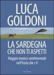 La Sardegna che non ti aspetti. Viaggio ironico sentimentale nell'isola che c'è