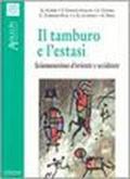 Il tamburo e l'estasi. Sciamanesimo d'Oriente e Occidente