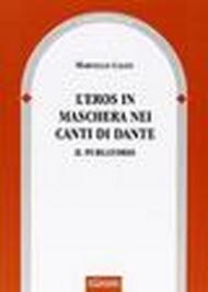 L'eros in maschera nei canti di Dante. Il purgatorio