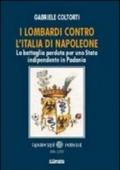 I lombardi contro l'Italia di Napoleone. La battaglia perduta per uno Stato indipendente in Padania